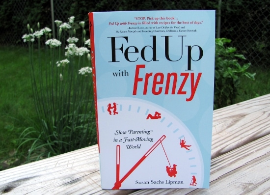 Fed Up with Frenzy: Slow Parenting in a Fast-Moving World Fed Up with Frenzy